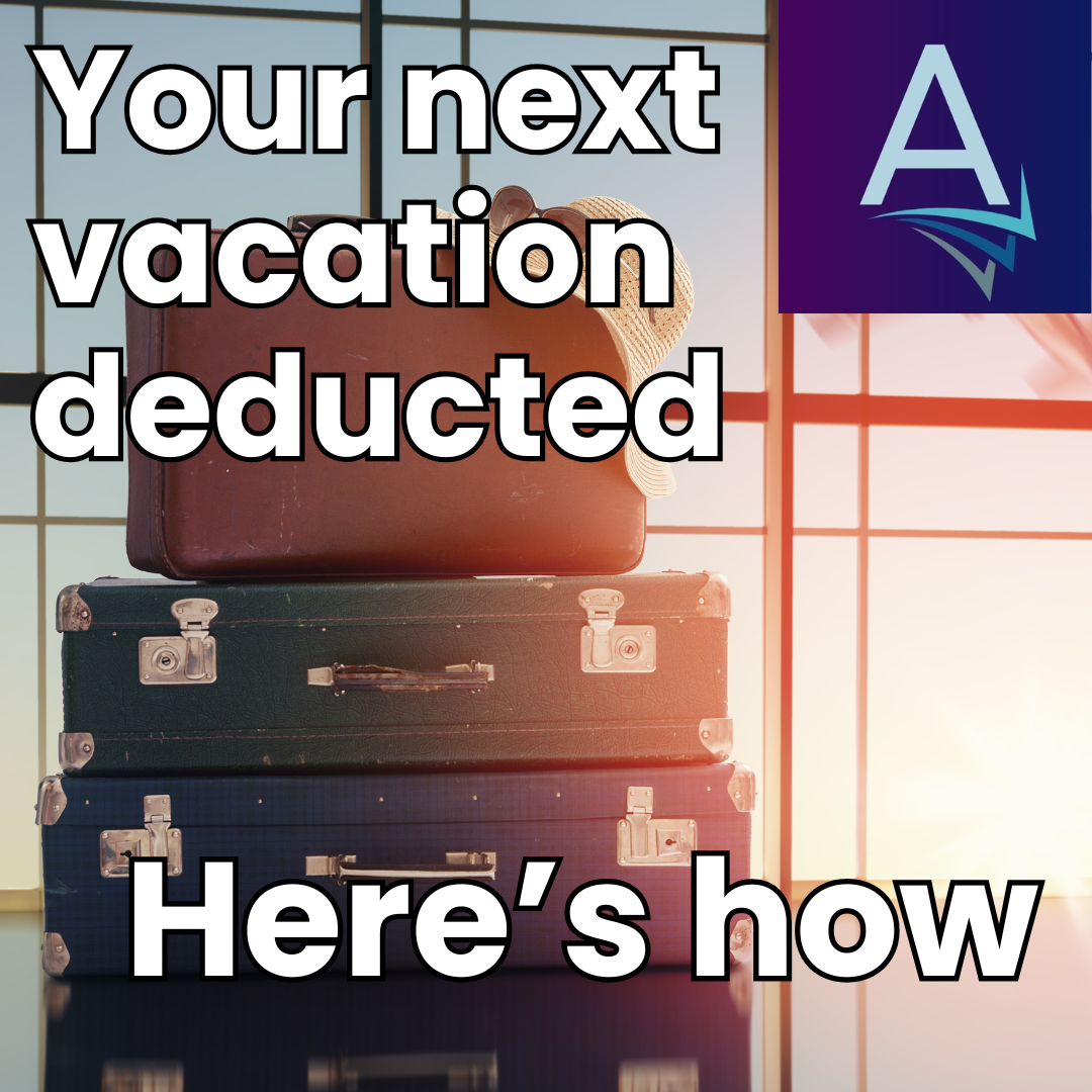 Here’s How to Deduct Your Next Vacation